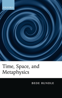 Time, Space, and Metaphysics - Rundle, Bede