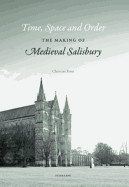 Time, Space, and Order: The Making of Medieval Salisbury