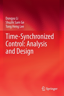 Time-Synchronized Control: Analysis and Design - Li, Dongyu, and Ge, Shuzhi Sam, and Lee, Tong Heng