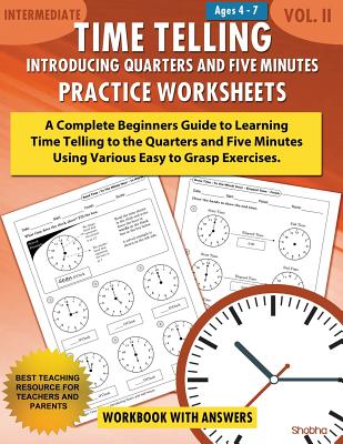 Time Telling - Introducing Quarters and Five Minutes - Practice Worksheets Workbook With Answers: Daily Practice Guide for Elementary Students - Shobha