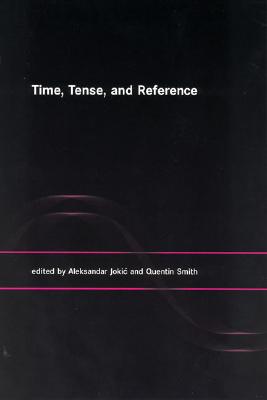 Time, Tense, and Reference - Jokic, Aleksandar (Editor), and Smith, Quentin (Editor)