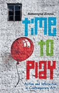 Time to Play: Action and Interaction in Contempororary Art
