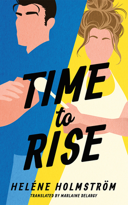Time to Rise - Holmstr�m, Hel�ne, and Delargy, Marlaine (Translated by)