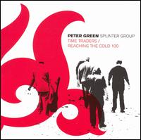 Time Traders/Reaching The Cold 100 - Peter Green Splinter Group