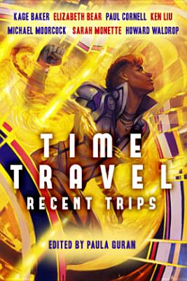 Time Travel: Recent Trips - Baker, Kage, and Bear, Elizabeth, and Cornell, Paul