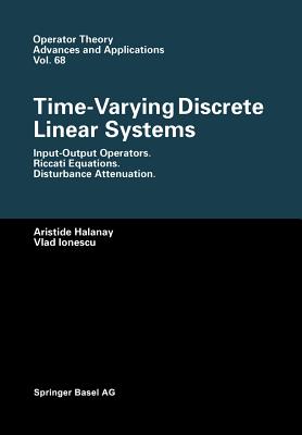 Time-Varying Discrete Linear Systems: Input-Output Operators. Riccati Equations. Disturbance Attenuation - Halanay, Aristide, and Ionescu, Vlad