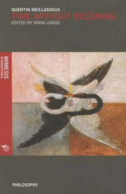 Time Without Becoming - Meillassoux, Quentin, and Longo, Anna (Editor)