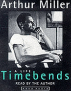 Timebends - Miller, Arthur (Read by), and Bigsby, Christopher (Abridged by)