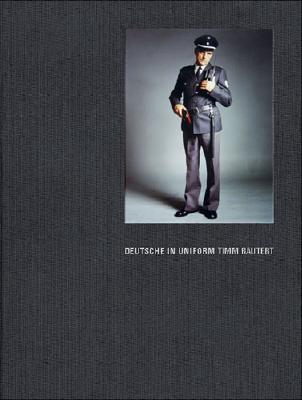Timm Rautert:Deutsche in Uniform: Deutsche in Uniform - Rautert, Timm