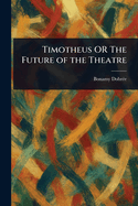 Timotheus: Or the Future of the Theatre