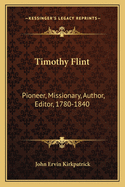 Timothy Flint Pioneer, Missionary, Author, Editor 1780-1840