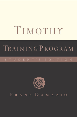 Timothy Training Program - Student Edition - Damazio, Frank, Pastor
