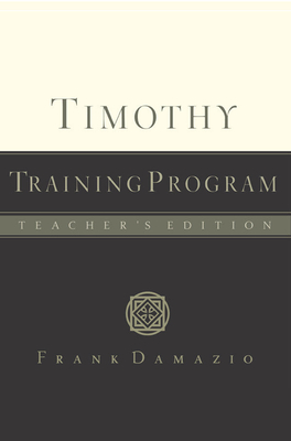 Timothy Training Program - Teacher Edition - Damazio, Frank, Pastor