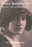 Tina Modotti: Between Art and Revolution