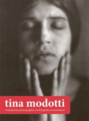 Tina Modotti: Revolutionary Photographer - Kirby, Rachel (Editor), and Modotti, Tina (Photographer)