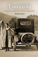 Tinkering: Consumers Reinvent the Early Automobile