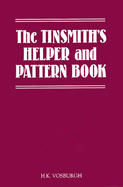 Tinsmith's Helper and Pattern Book: With Useful Rules, Diagrams and Tables