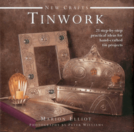 Tinwork: 25 Step-By-Step Practical Ideas for Hand-Crafted Tin Projects