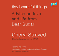 Tiny Beautiful Things: Advice on Love and Life from Dear Sugar