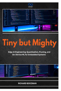Tiny but Mighty: Edge AI Engineering: Quantization, Pruning, and On-Device ML for Embedded Systems