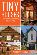 Tiny Houses: A Beginners Guide To Tiny House Living
