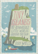 Tiny Islands: 60 Remarkable Little Worlds Around Britain