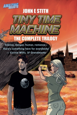Tiny Time Machine: The Complete Trilogy - Stith, John E