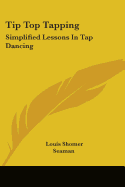 Tip Top Tapping: Simplified Lessons In Tap Dancing