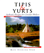 Tipis & Yurts: Authentic Designs for Circular Shelters