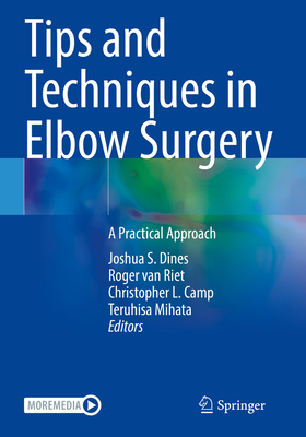 Tips and Techniques in Elbow Surgery: A Practical Approach - Dines, Joshua S. (Editor), and van Riet, Roger (Editor), and Camp, Christopher L. (Editor)