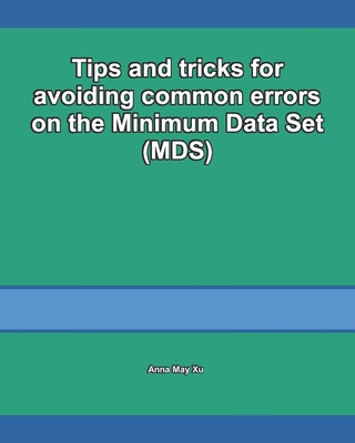 Tips and tricks for avoiding common errors on the Minimum Data Set (MDS) - Xu, Anna May