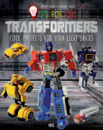 Tips for Kids: Transformers: Cool Projects for Your LEGO� Bricks
