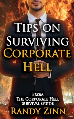 Tips on Surviving Corporate Hell - Zinn, Randy