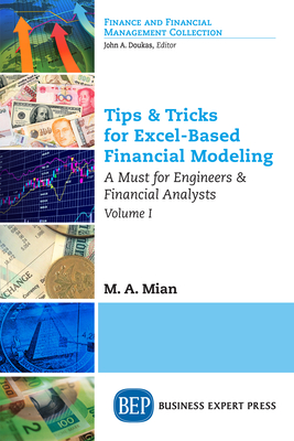 Tips & Tricks for Excel-Based Financial Modeling, Volume I: A Must for Engineers & Financial Analysts - Mian, M A