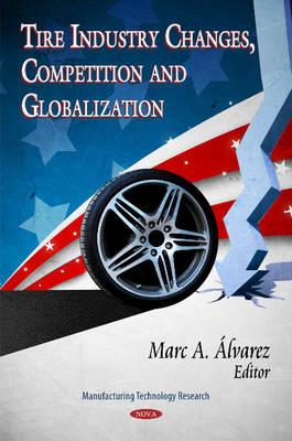 Tire Industry Changes, Competition & Globalization - �lvarez, Marc A (Editor)