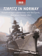 Tirpitz in Norway: X-Craft Midget Submarines Raid the Fjords, Operation Source 1943