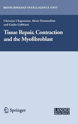 Tissue Repair, Contraction and the Myofibroblast - Chaponnier, Christine (Editor), and Desmouli�re, Alexis (Editor), and Gabbiani, Giulio (Editor)