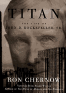 Titan: The Life of John D. Rockefeller, Sr.