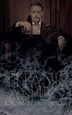 Titanic Ashes - Butler, Paul