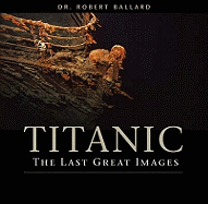 Titanic: The Last Great Images