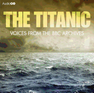 Titanic, The  Voices From The BBC Archive