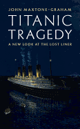 Titanic Tragedy: A New Look at the Lost Liner