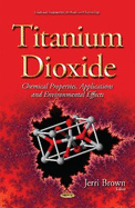 Titanium Dioxide: Chemical Properties, Applications and Environmental Effects