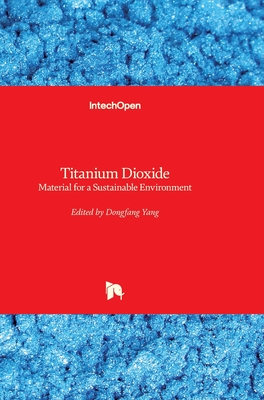Titanium Dioxide: Material for a Sustainable Environment - Yang, Dongfang (Editor)