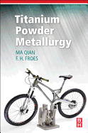 Titanium Powder Metallurgy: Science, Technology and Applications