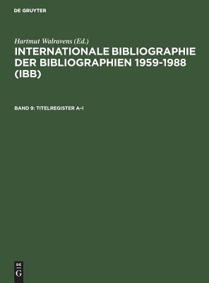 Titelregister A-I - Olejniczak, Ursula (Editor), and Schmiedecke, K?the (Editor), and Walravens, Hartmut (Editor)