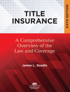 Title Insurance: A Comprehensive Overview of the Law and Coverage, Sixth Edition
