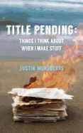 Title Pending: Things I Think about When I Make Stuff