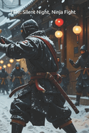 Title: Silent Night, Ninja Fight: Ninja Christmas