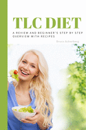 TLC Diet: A Beginner's Overview and Review with Recipes